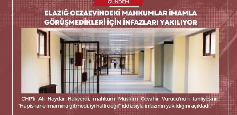 Elazığ Cezaevindeki mahkumlar imamla görüşmedikleri için infazları yakılıyor
