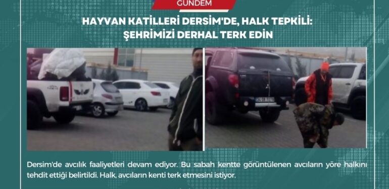 Hayvan katilleri Dersim’de, tepki gösterenleri tehdit ediyorlar: Halk şehirden gitmelerini istiyor