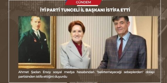 İYİ Parti Tunceli İl başkanı istifa etti