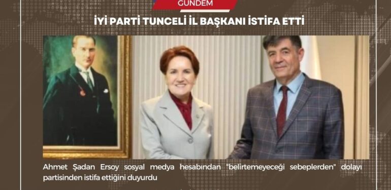 İYİ Parti Tunceli İl başkanı istifa etti