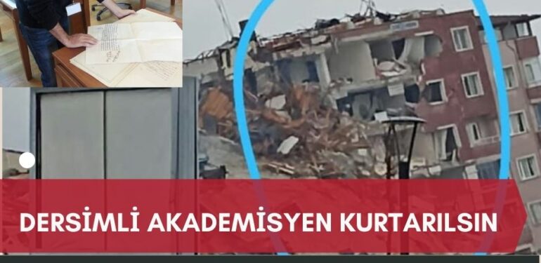 Dersimli akademisyen kurtarılsın: Mehmet Yıldırım Antakya’da göçük altında