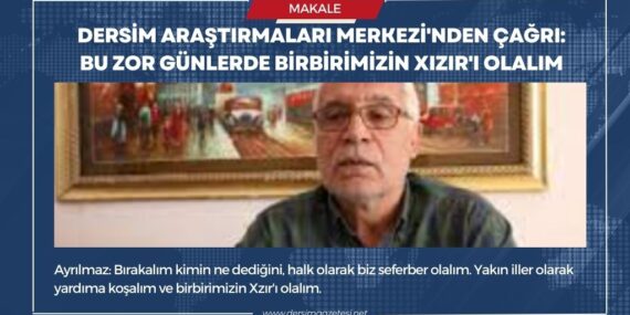Dersim Araştırmaları Merkezi’nden çağrı: Bu zor günlerde birbirimizin Xızır’ı olalım
