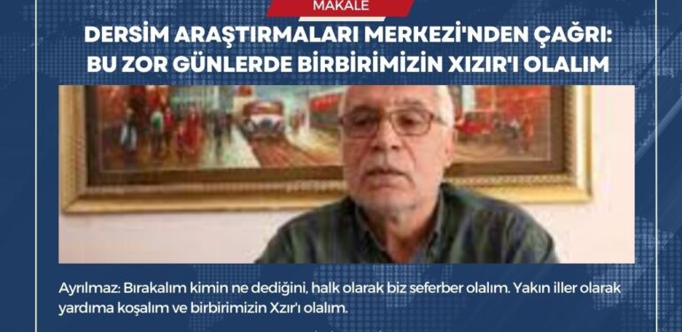 Dersim Araştırmaları Merkezi’nden çağrı: Bu zor günlerde birbirimizin Xızır’ı olalım