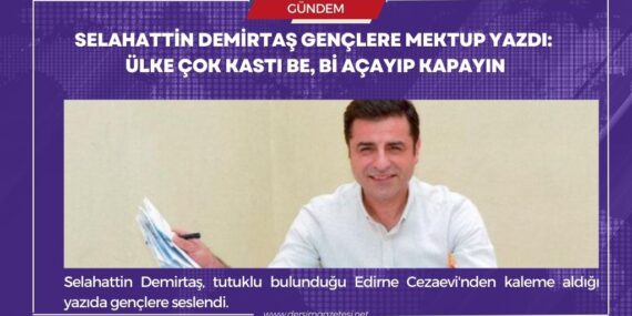 Selahattin Demirtaş gençlere mektup yazdı: Ülke çok kastı be, bi açayıp kapayın