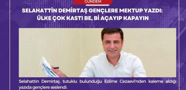 Selahattin Demirtaş gençlere mektup yazdı: Ülke çok kastı be, bi açayıp kapayın