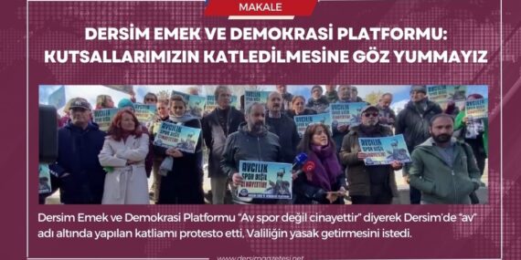 Dersim Emek ve Demokrasi Platformu: Kutsallarımızın katledilmesine göz yummayız