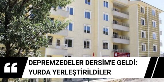 Depremzedeler Dersim’e geldi: Yurda yerleştirildiler