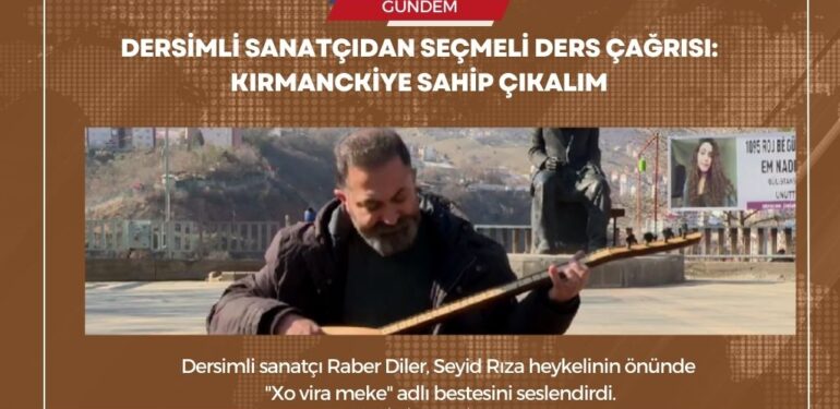 Dersimli sanatçıdan seçmeli ders çağrısı: Kırmanckiye sahip çıkalım