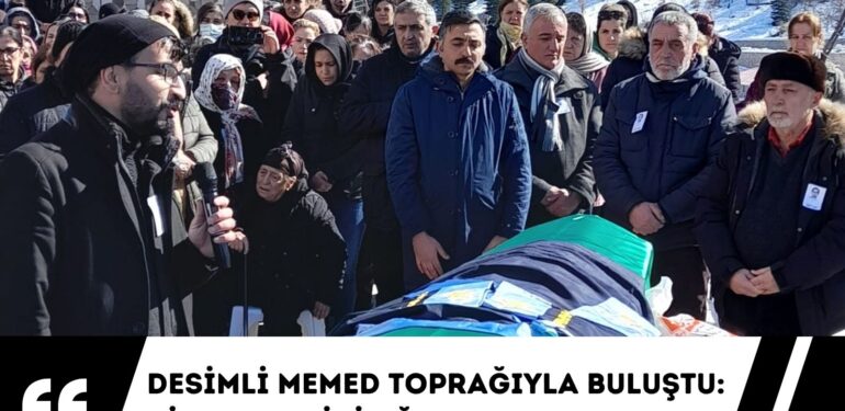 Desimli Memed toprağıyla buluştu: Binlerce kişi uğurladı