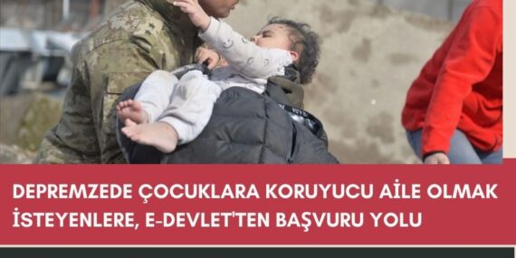 Depremzede çocuklara koruyucu aile olmak isteyenlere, e-devlet’ten başvuru yolu