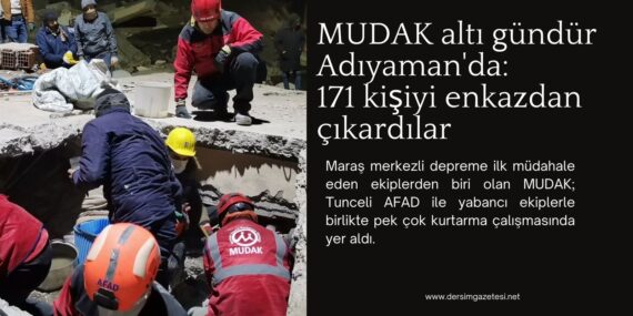MUDAK altı gündür Adıyaman’da: 171 kişiyi enkazdan çıkardılar