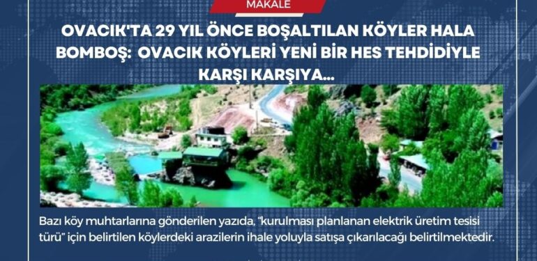 Ovacık’ta 29 yıl önce boşaltılan köyler hala bomboş, Ovacık köyleri yeni bir HES tehdidiyle karşı karşıya…