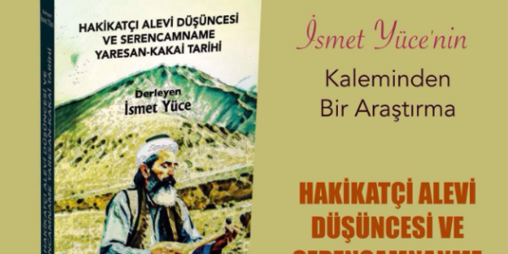 İsmet Yüce’den yepyeni ve dopdolu bir araştırma kitabı: “Hakikatçı Alevi Düşüncesi ve Serencamname Yaresan Kakai Tarihi” 