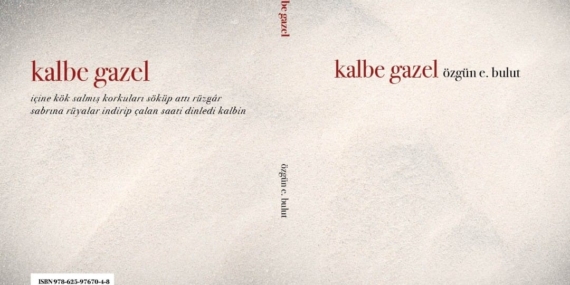 Kalpten Belleğe Akan Şiirler: Özgün E. Bulut’un Yeni Kitabı “Kalbe Gazel” Raflarda
