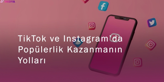 TikTok ve Instagram’da Popülerlik Kazanmanın Yolları