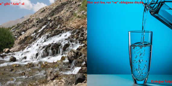 “Su” gibi “aziz” ol