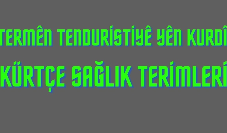 Kürtçe Sağlık Terimleri – Termên Tenduristiyê yên Kurdî