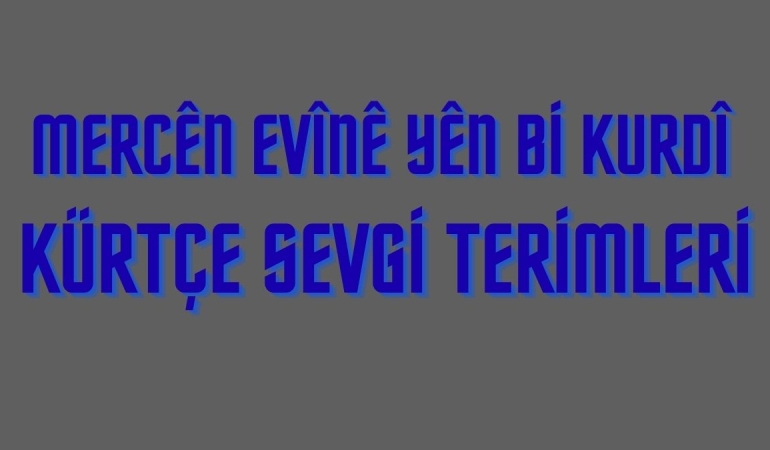 Kürtçe Sevgi Terimleri – Mercên Evînê yên Bi Kurdî