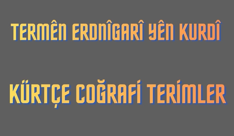 Kürtçe Coğrafi Terimler – Termên Erdnîgarî yên Kurdî
