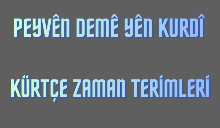 Kürtçe Zaman Terimleri – Peyvên demê yên Kurdî